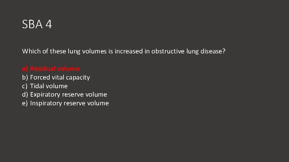 SBA 4 Which of these lung volumes is increased in obstructive lung disease? a)