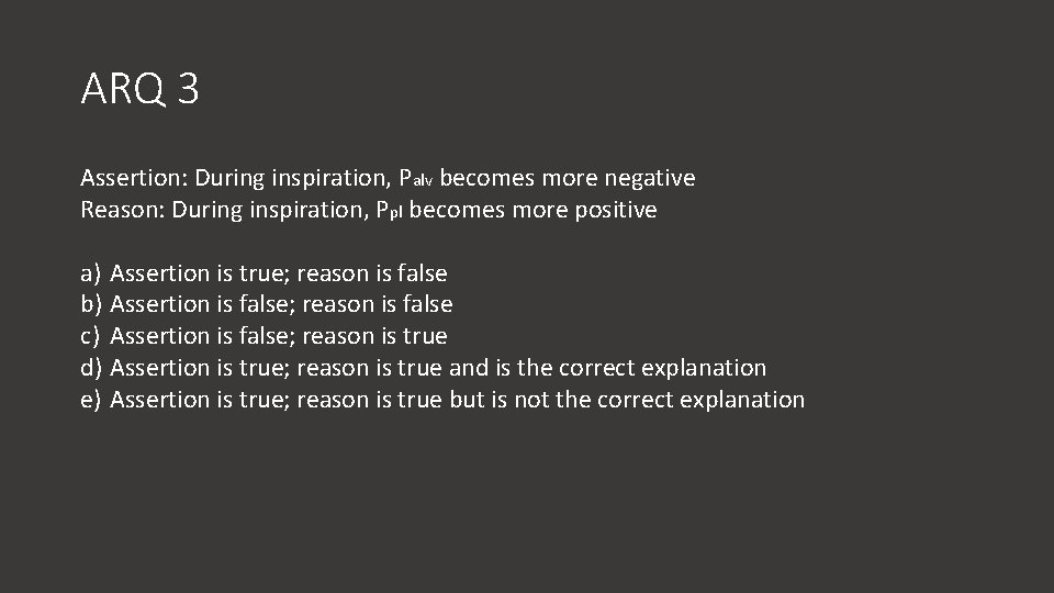 ARQ 3 Assertion: During inspiration, Palv becomes more negative Reason: During inspiration, Ppl becomes