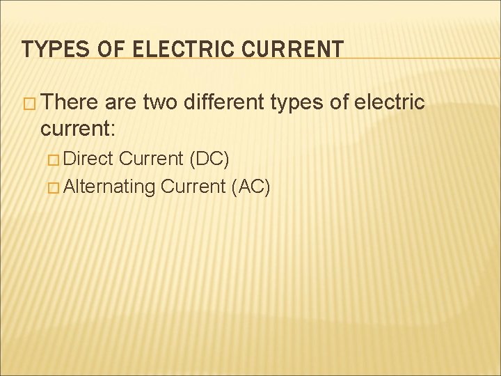 TYPES OF ELECTRIC CURRENT � There are two different types of electric current: �