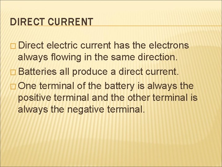 DIRECT CURRENT � Direct electric current has the electrons always flowing in the same
