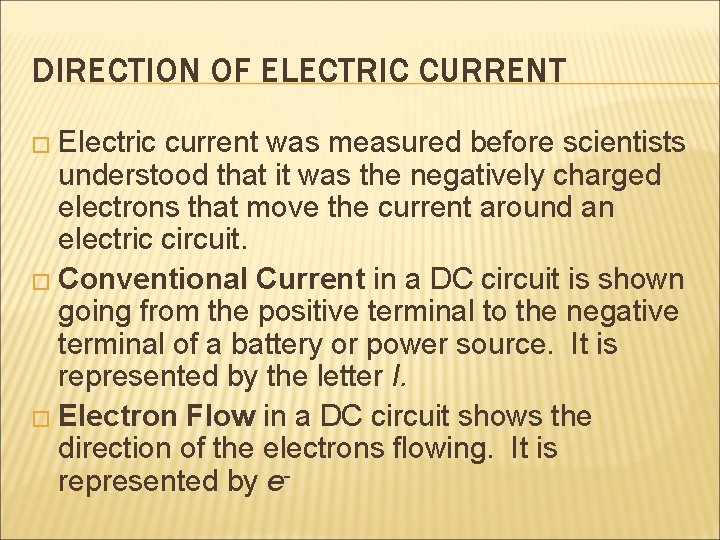 DIRECTION OF ELECTRIC CURRENT � Electric current was measured before scientists understood that it
