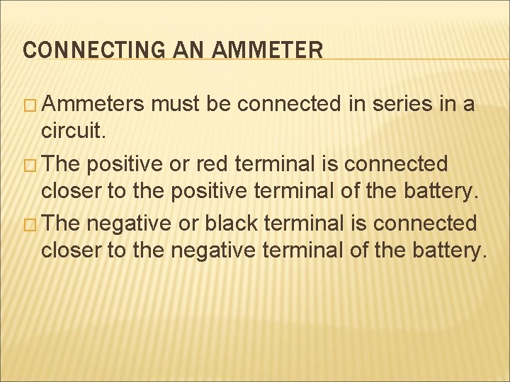 CONNECTING AN AMMETER � Ammeters must be connected in series in a circuit. �