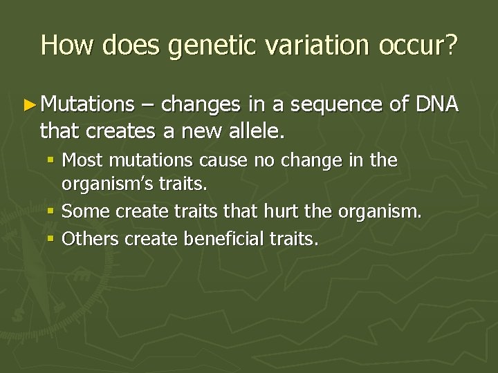 How does genetic variation occur? ► Mutations – changes in a sequence of DNA