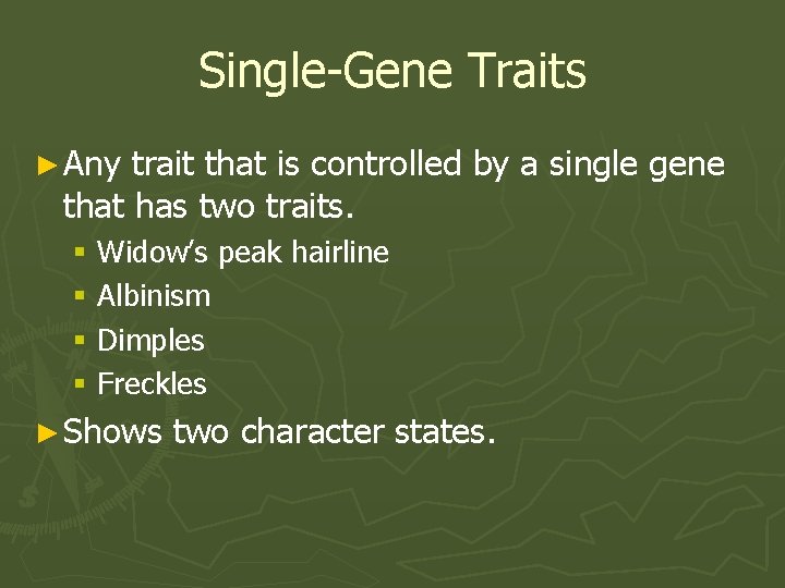 Single-Gene Traits ► Any trait that is controlled by a single gene that has