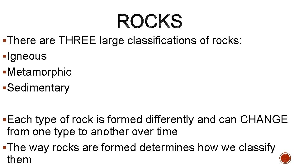 There are THREE large classifications of rocks Igneous