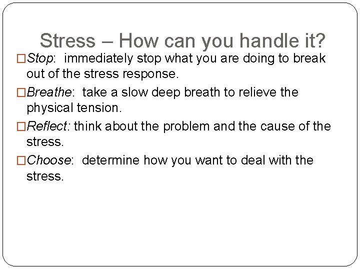 Stress – How can you handle it? �Stop: immediately stop what you are doing