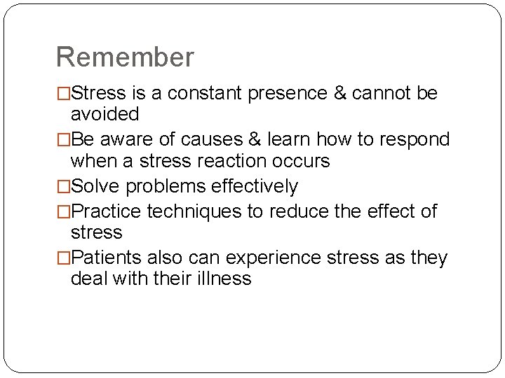 Remember �Stress is a constant presence & cannot be avoided �Be aware of causes