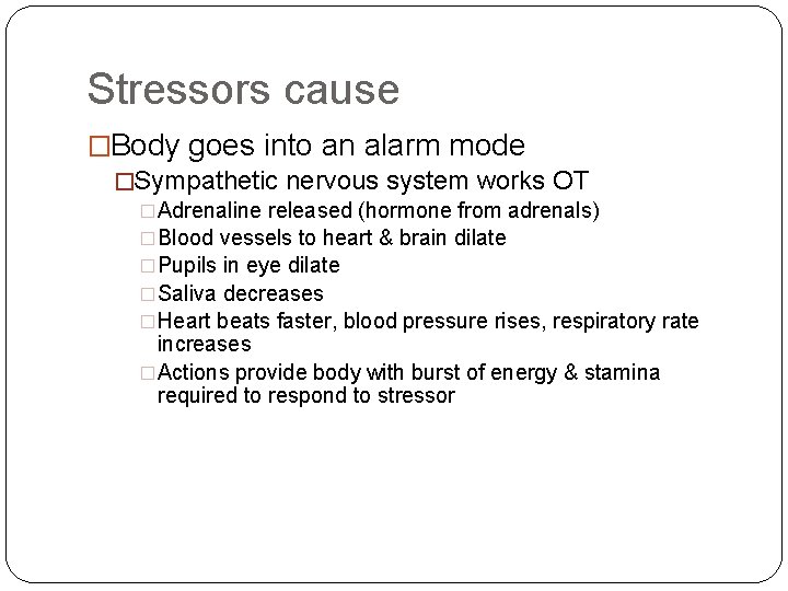 Stressors cause �Body goes into an alarm mode �Sympathetic nervous system works OT �Adrenaline