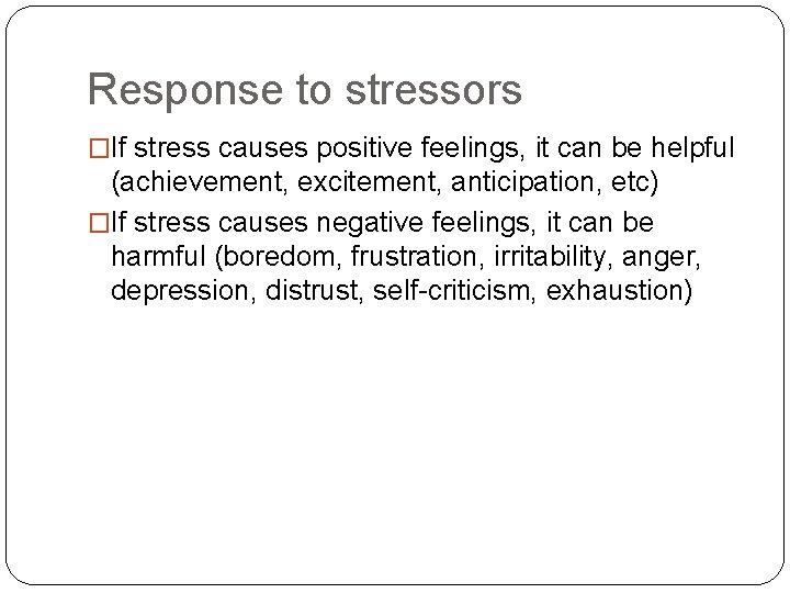 Response to stressors �If stress causes positive feelings, it can be helpful (achievement, excitement,