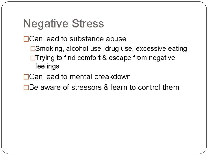 Negative Stress �Can lead to substance abuse �Smoking, alcohol use, drug use, excessive eating