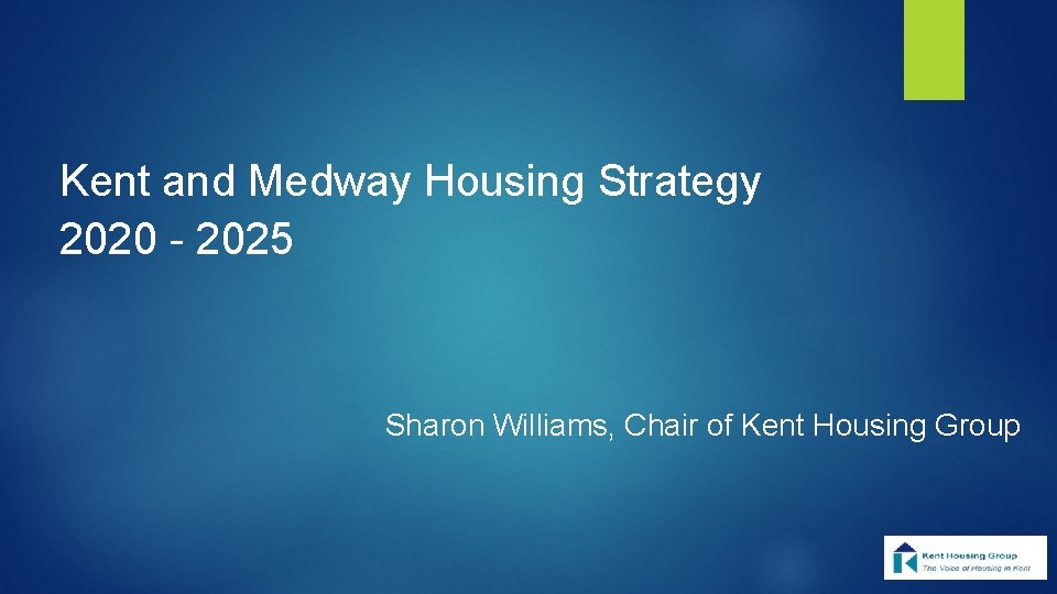 Kent and Medway Housing Strategy 2020 - 2025 Sharon Williams, Chair of Kent Housing