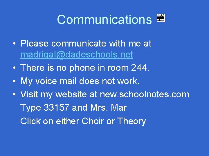 Communications • Please communicate with me at madrigal@dadeschools. net • There is no phone