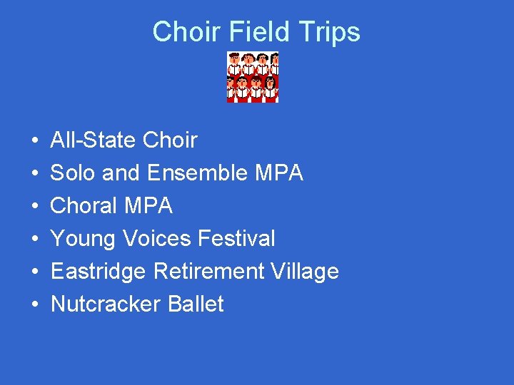 Choir Field Trips • • • All-State Choir Solo and Ensemble MPA Choral MPA