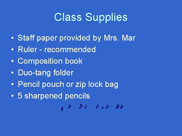 Class Supplies • • • Staff paper provided by Mrs. Mar Ruler - recommended