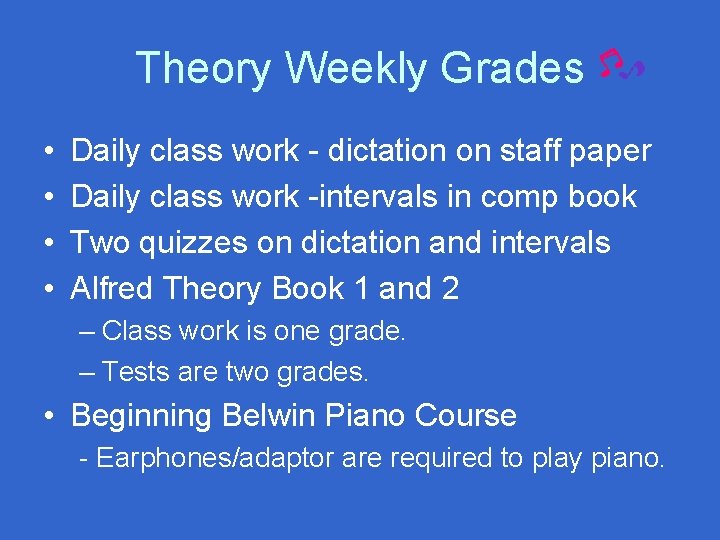 Theory Weekly Grades • • Daily class work - dictation on staff paper Daily