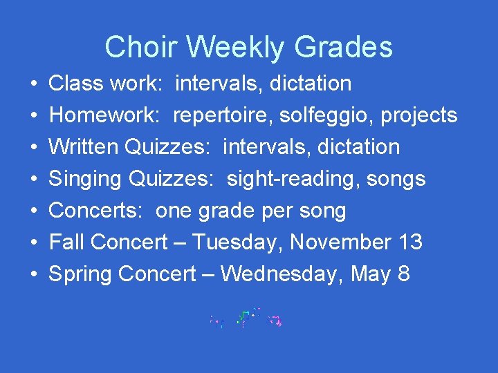Choir Weekly Grades • • Class work: intervals, dictation Homework: repertoire, solfeggio, projects Written