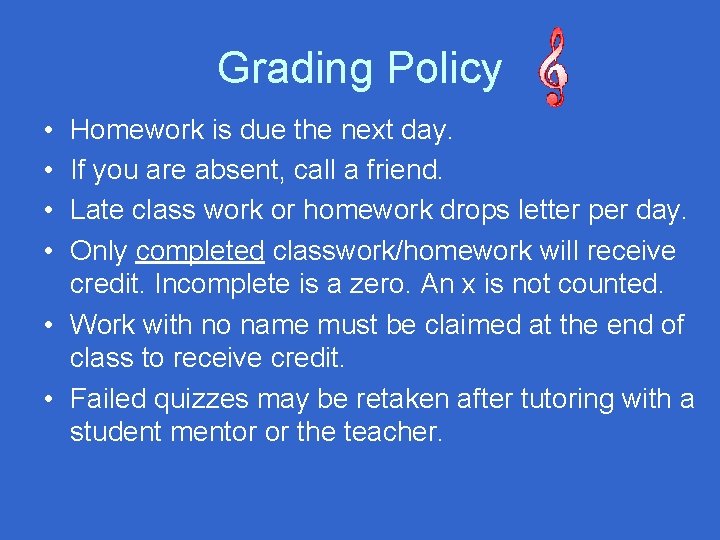 Grading Policy • • Homework is due the next day. If you are absent,