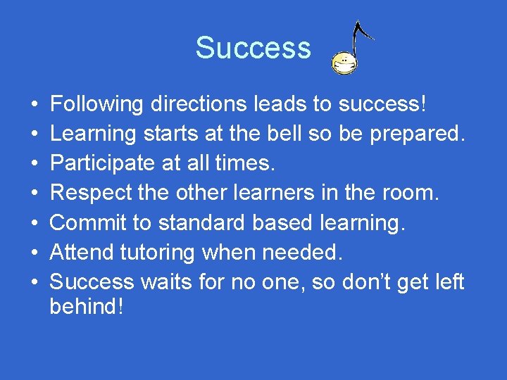 Success • • Following directions leads to success! Learning starts at the bell so