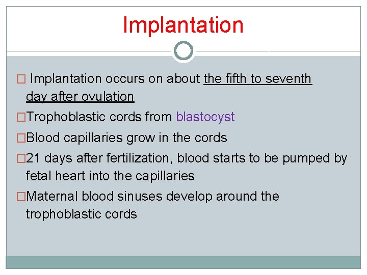 Implantation � Implantation occurs on about the fifth to seventh day after ovulation �Trophoblastic Implantation � Implantation occurs on about the fifth to seventh day after ovulation �Trophoblastic