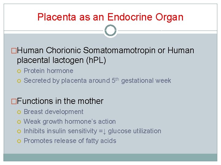 Placenta as an Endocrine Organ �Human Chorionic Somatomamotropin or Human placental lactogen (h. PL) Placenta as an Endocrine Organ �Human Chorionic Somatomamotropin or Human placental lactogen (h. PL)