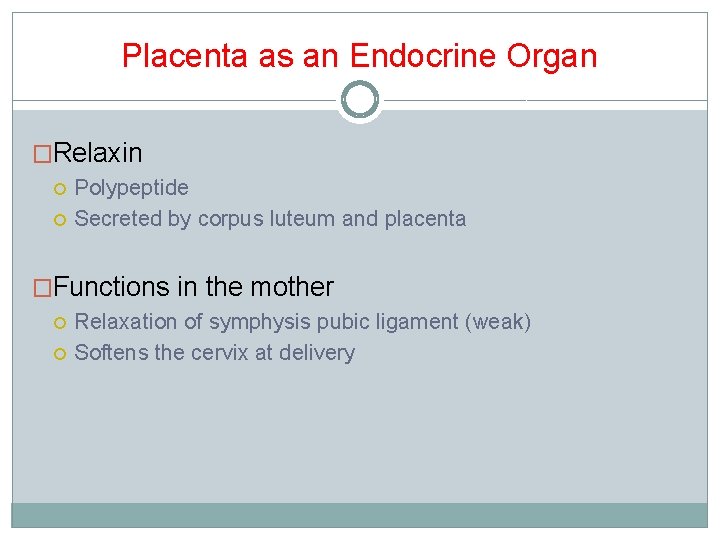 Placenta as an Endocrine Organ �Relaxin Polypeptide Secreted by corpus luteum and placenta �Functions Placenta as an Endocrine Organ �Relaxin Polypeptide Secreted by corpus luteum and placenta �Functions