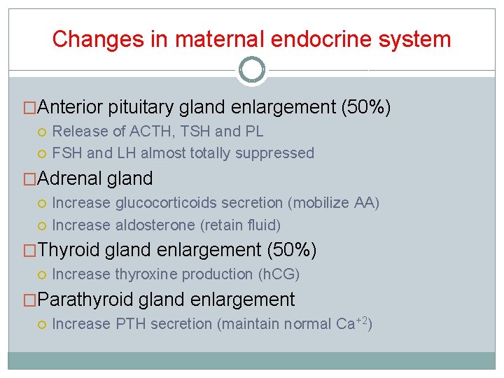Changes in maternal endocrine system �Anterior pituitary gland enlargement (50%) Release of ACTH, TSH Changes in maternal endocrine system �Anterior pituitary gland enlargement (50%) Release of ACTH, TSH