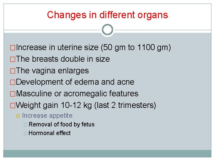 Changes in different organs �Increase in uterine size (50 gm to 1100 gm) �The Changes in different organs �Increase in uterine size (50 gm to 1100 gm) �The