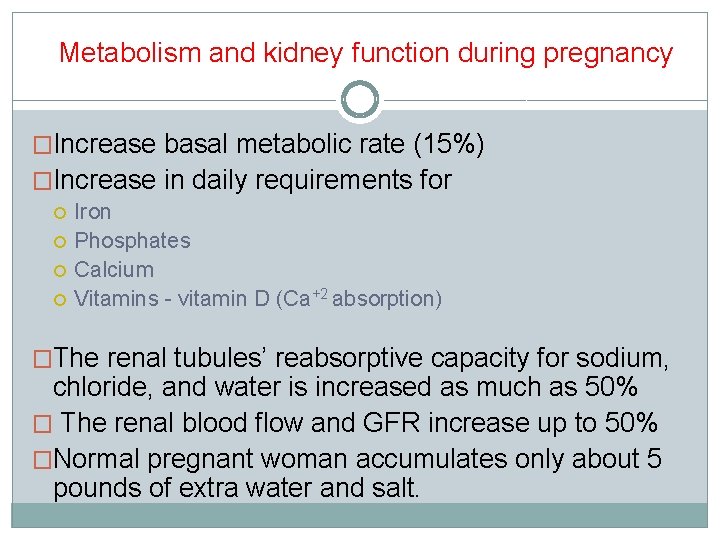 Metabolism and kidney function during pregnancy �Increase basal metabolic rate (15%) �Increase in daily Metabolism and kidney function during pregnancy �Increase basal metabolic rate (15%) �Increase in daily