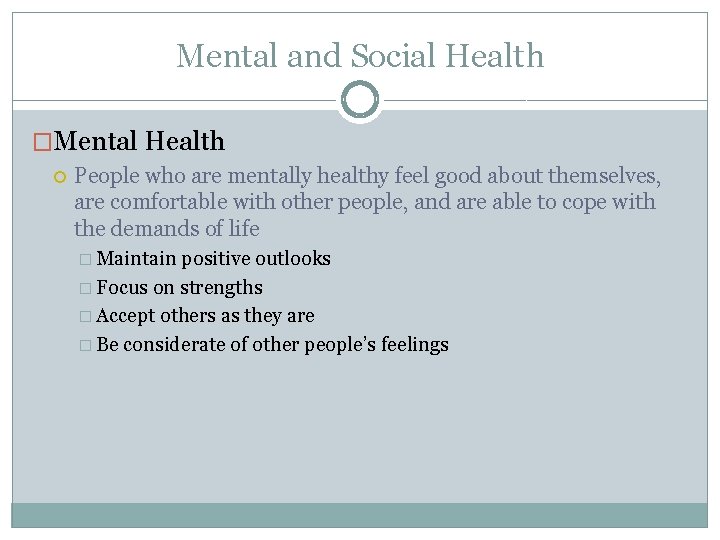 Mental and Social Health �Mental Health People who are mentally healthy feel good about