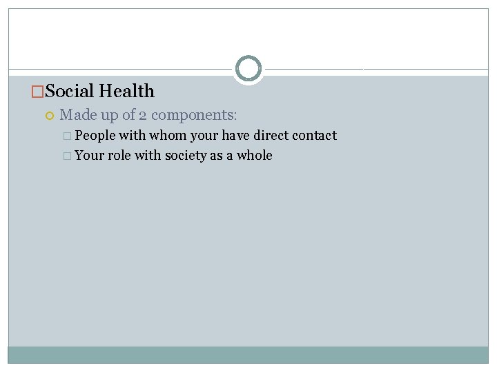 �Social Health Made up of 2 components: � People with whom your have direct