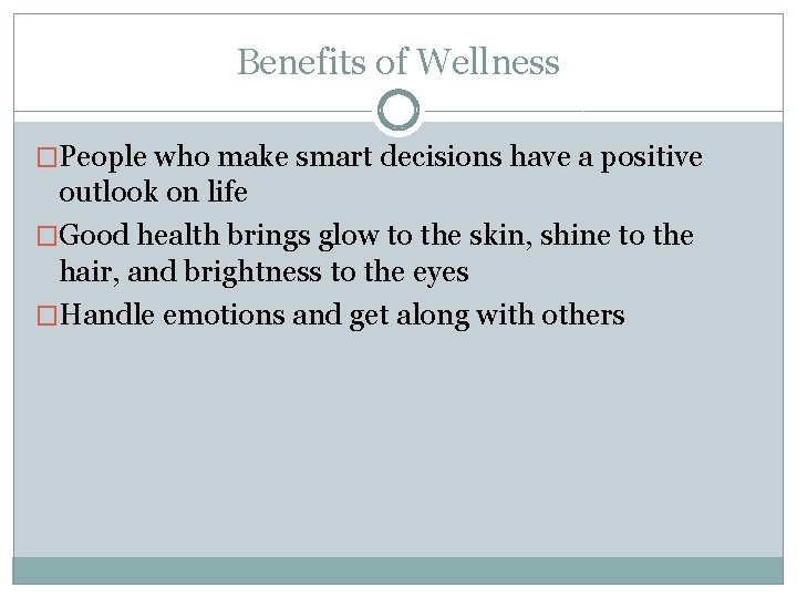 Benefits of Wellness �People who make smart decisions have a positive outlook on life