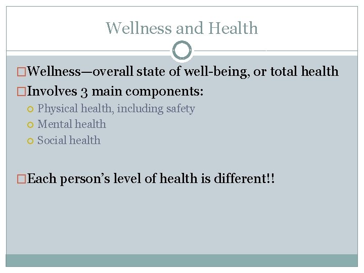 Wellness and Health �Wellness—overall state of well-being, or total health �Involves 3 main components:
