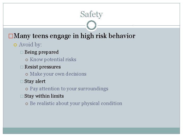 Safety �Many teens engage in high risk behavior Avoid by: � Being prepared Know