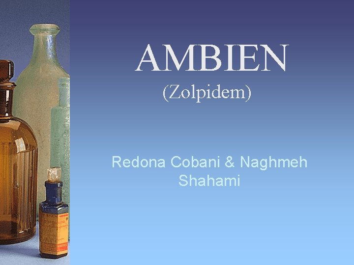 AMBIEN (Zolpidem) Redona Cobani & Naghmeh Shahami 