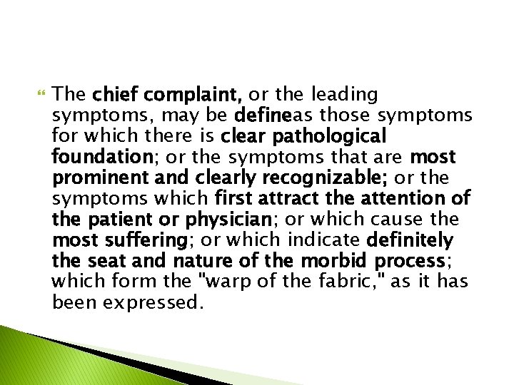  The chief complaint, or the leading symptoms, may be defineas those symptoms for