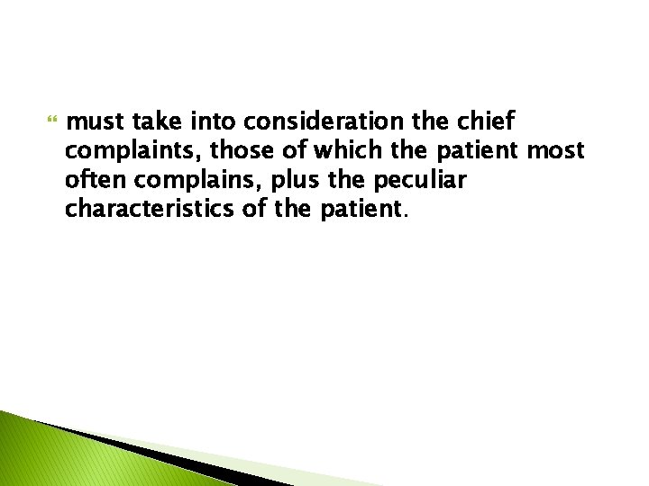  must take into consideration the chief complaints, those of which the patient most