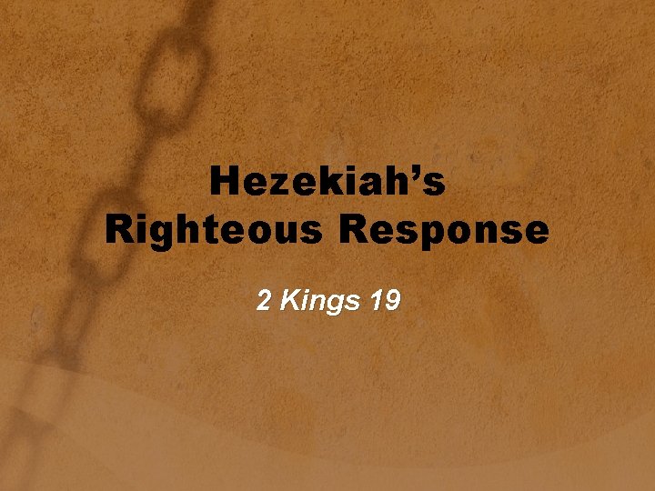 Hezekiah’s Righteous Response 2 Kings 19 