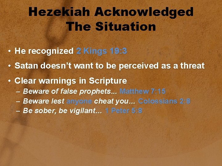 Hezekiah Acknowledged The Situation • He recognized 2 Kings 19: 3 • Satan doesn’t