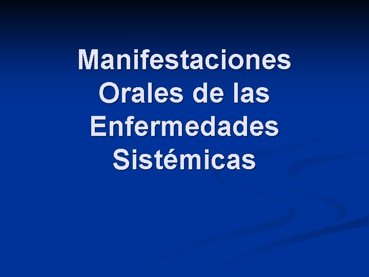 Manifestaciones Orales de las Enfermedades Sistémicas 