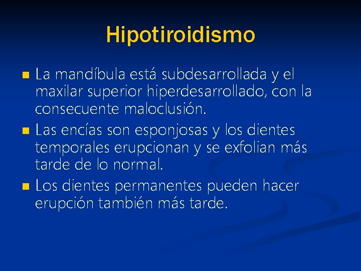 Hipotiroidismo n n n La mandíbula está subdesarrollada y el maxilar superior hiperdesarrollado, con
