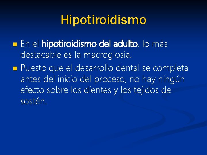 Hipotiroidismo n n En el hipotiroidismo del adulto, lo más destacable es la macroglosia.