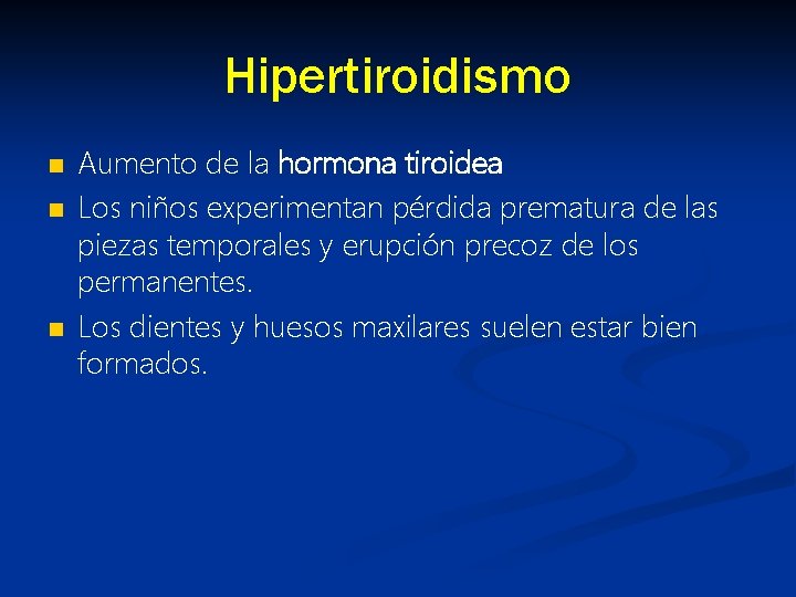 Hipertiroidismo n n n Aumento de la hormona tiroidea Los niños experimentan pérdida prematura