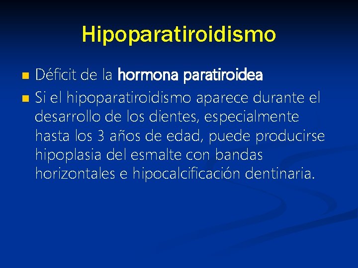 Hipoparatiroidismo n n Déficit de la hormona paratiroidea Si el hipoparatiroidismo aparece durante el