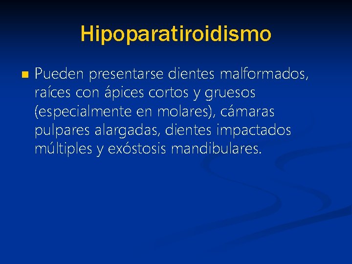 Hipoparatiroidismo n Pueden presentarse dientes malformados, raíces con ápices cortos y gruesos (especialmente en