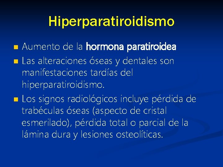 Hiperparatiroidismo n n n Aumento de la hormona paratiroidea Las alteraciones óseas y dentales