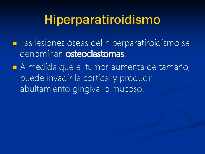 Hiperparatiroidismo n n Las lesiones óseas del hiperparatiroidismo se denominan osteoclastomas. A medida que