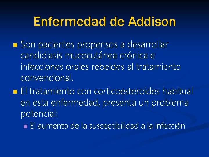 Enfermedad de Addison n n Son pacientes propensos a desarrollar candidiasis mucocutánea crónica e