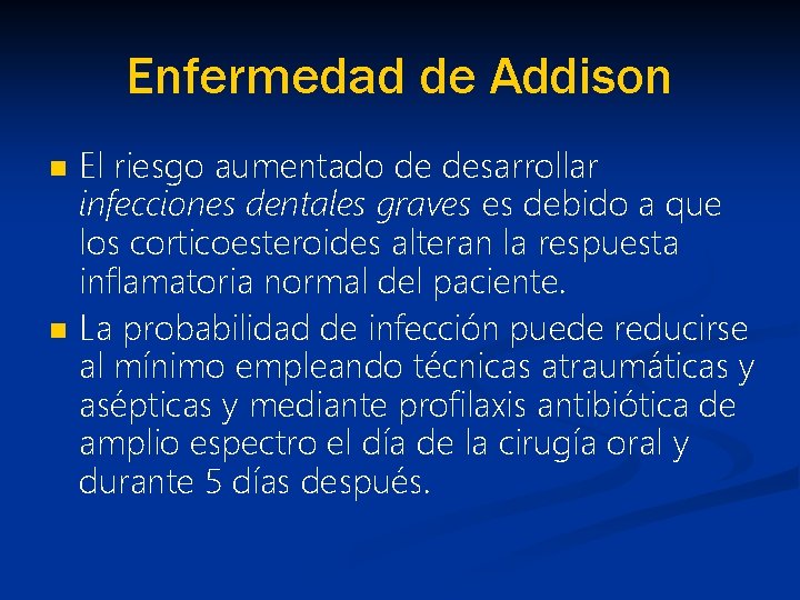 Enfermedad de Addison n n El riesgo aumentado de desarrollar infecciones dentales graves es