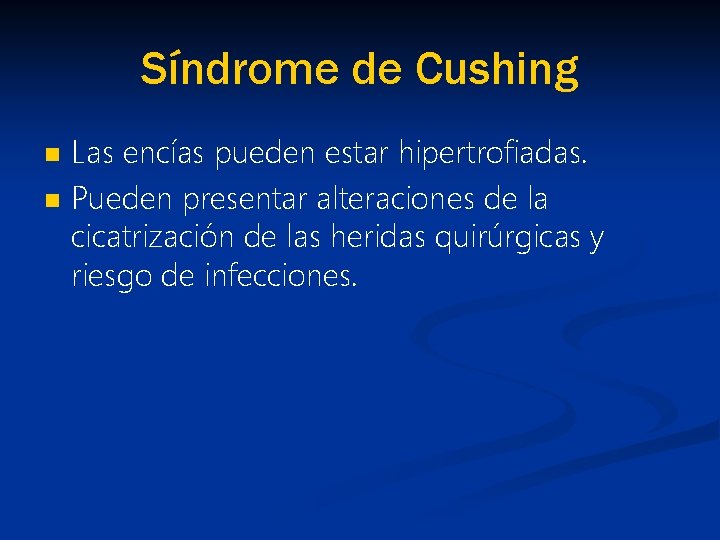 Síndrome de Cushing n n Las encías pueden estar hipertrofiadas. Pueden presentar alteraciones de