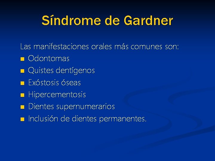 Síndrome de Gardner Las manifestaciones orales más comunes son: n Odontomas n Quistes dentígenos